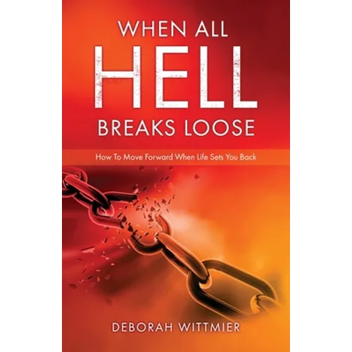 When All Hell Breaks Loose: How To Move Forward When Life Sets You Back
