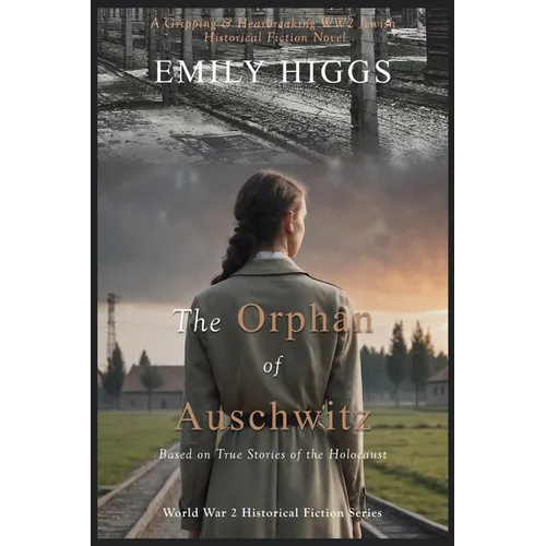 The Orphan of Auschwitz: A Gripping & Heartbreaking WW2 Jewish Historical Fiction Novel (Based on True Stories of the Holocaust)
