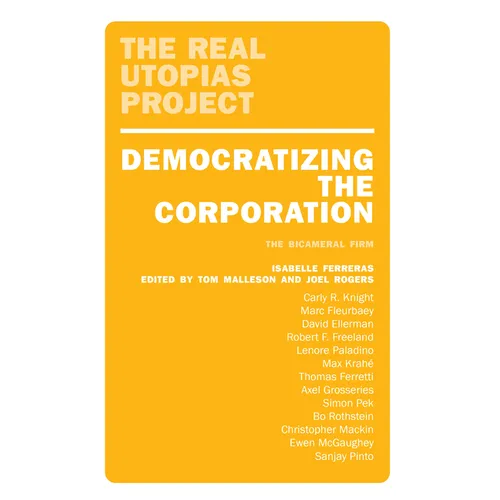 Democratizing the Corporation: The Bicameral Firm and Beyond