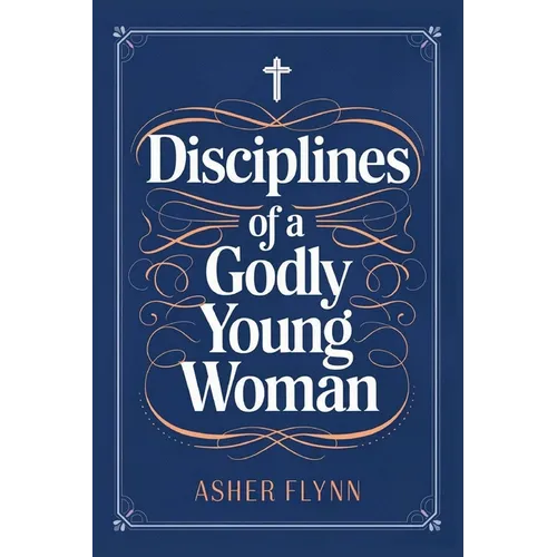 Disciplines of a Godly Young Woman - Paperback