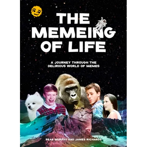 The Memeing of Life: A Journey Through the Delirious World of Memes