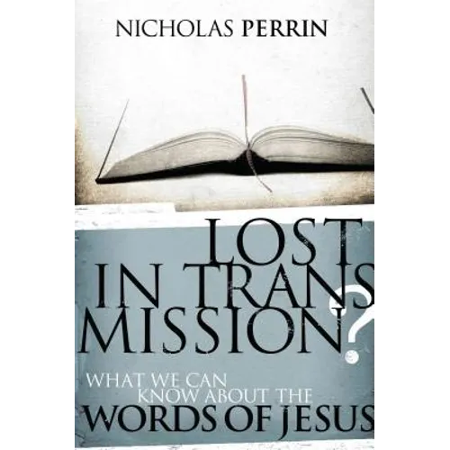 Lost in Transmission?: What We Can Know about the Words of Jesus