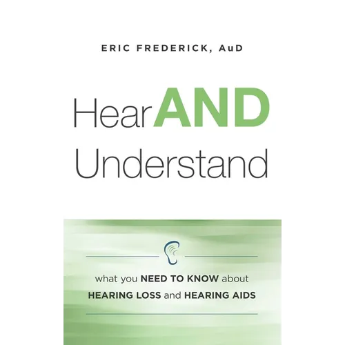 Hear and Understand: What You Need to Know about Hearing Loss and Hearing AIDS