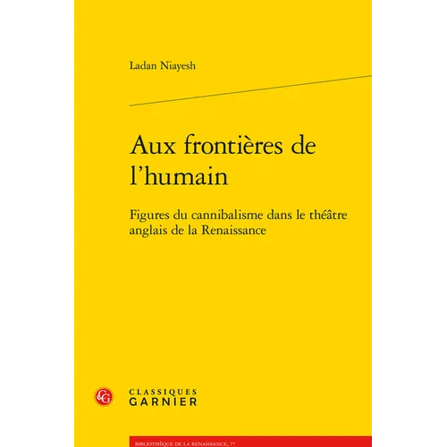 Aux Frontieres de l'Humain: Figures Du Cannibalisme Dans Le Theatre Anglais de la Renaissance