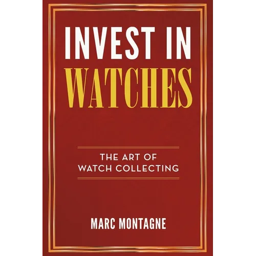 Invest in Watches: The Art of Watch Collecting