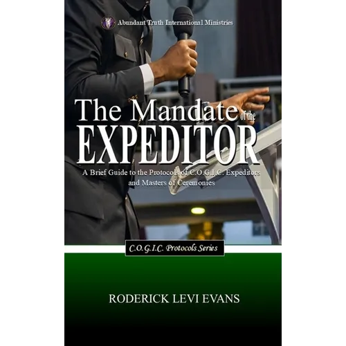 The Mandate of the Expeditor: A Brief Guide to the Protocols of C.O.G.I.C. Expeditors and Masters of Ceremonies