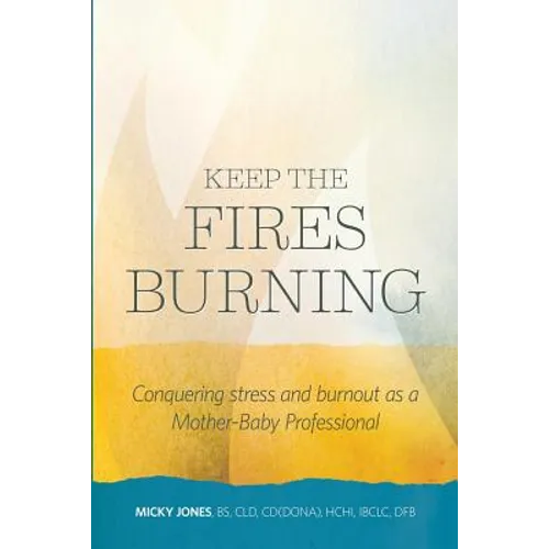 Keep The Fires Burning: Conquering stress and burnout as a Mother-Baby Professional