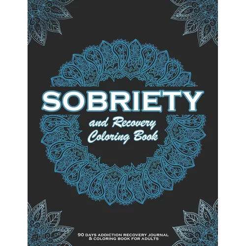 SOBRIETY And Recovery Coloring Book: 90 days addiction recovery journal & coloring book for adults.: A Motivational Quotes & Swear Word Addiction Reco