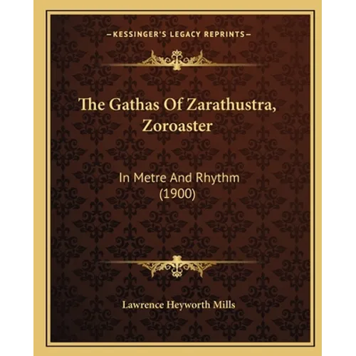 The Gathas Of Zarathustra, Zoroaster: In Metre And Rhythm (1900) - Paperback