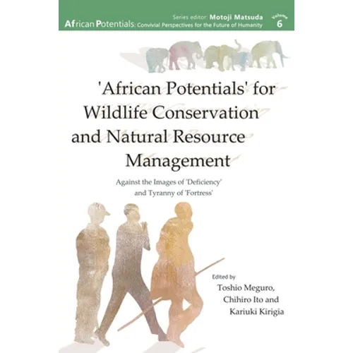 'African Potentials' for Wildlife Conservation and Natural Resource Management: Against the Image of 'Deficiency' and Tyranny of 'Fortress'