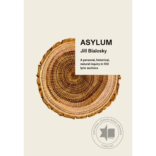Asylum: A Personal, Historical, Natural Inquiry in 103 Lyric Sections