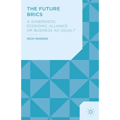 The Future Brics: A Synergistic Economic Alliance or Business as Usual?