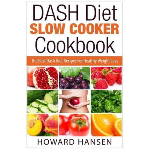 DASH Diet Slow Cooker Cookbook: The Best Dash Diet Recipes For Healthy Weight Loss