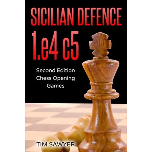Sicilian Defence 1.e4 c5: Second Edition - Chess Opening Games