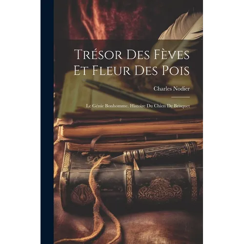 Trésor Des Fèves Et Fleur Des Pois: Le Génie Bonhomme. Histoire Du Chien De Brisquet
