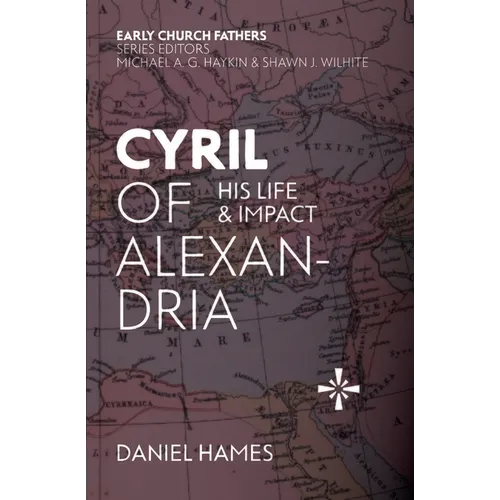 Cyril of Alexandria: His Life and Impact