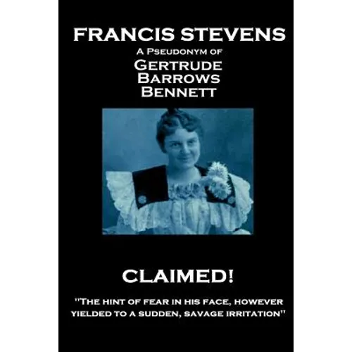 Francis Stevens - Claimed!: "The hint of fear in his face, however, yielded to a sudden, savage irritation"