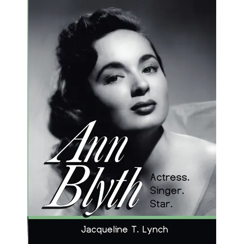 Ann Blyth: Actress. Singer. Star.