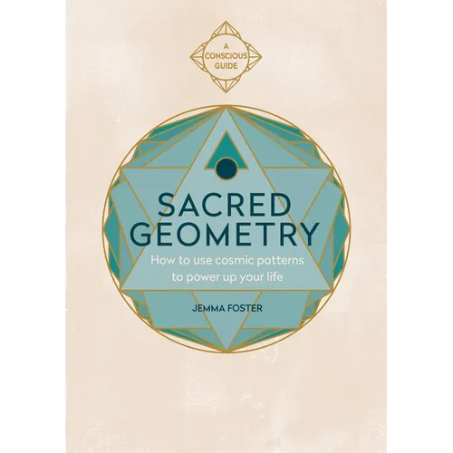 Sacred Geometry (Conscious Guides): How to Use Cosmic Patterns to Power Up Your Life