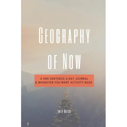 Geography of Now: A One-Sentence-a-Day Journal & Whenever-You-Want Activity Book