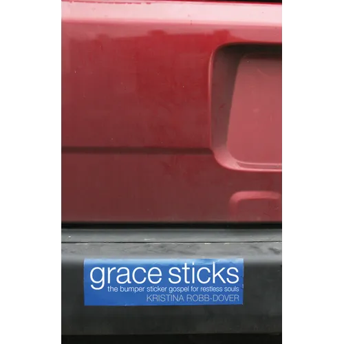 Grace Sticks: The Bumper Sticker Gospel for Restless Souls