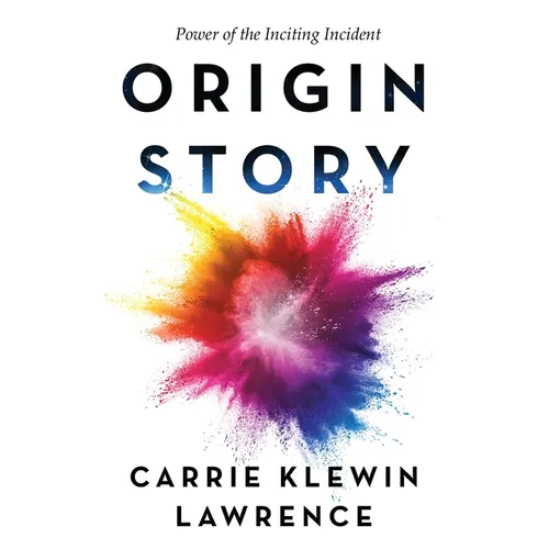Origin Story: Power of the Inciting Incident