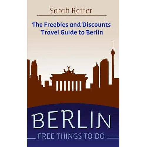 Berlin: Free Things to Do: The freebies and discounts travel guide to Berlin