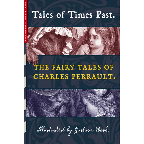 Tales of Times Past: The Fairy Tales of Charles Perrault (Illustrated by Gustave Doré)