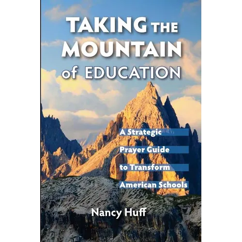 Taking the Mountain of Education: A Strategic Prayer Guide for American Education