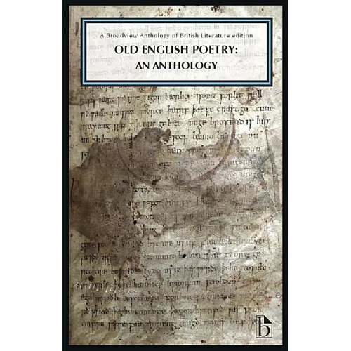 Old English Poetry: An Anthology: A Broadview Anthology of British Literature Edition
