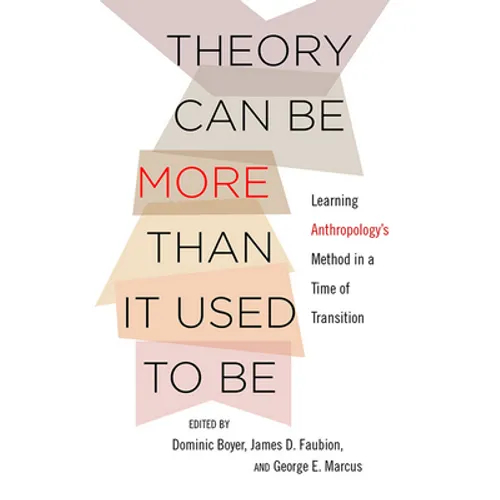 Theory Can Be More Than It Used to Be: Learning Anthropology's Method in a Time of Transition