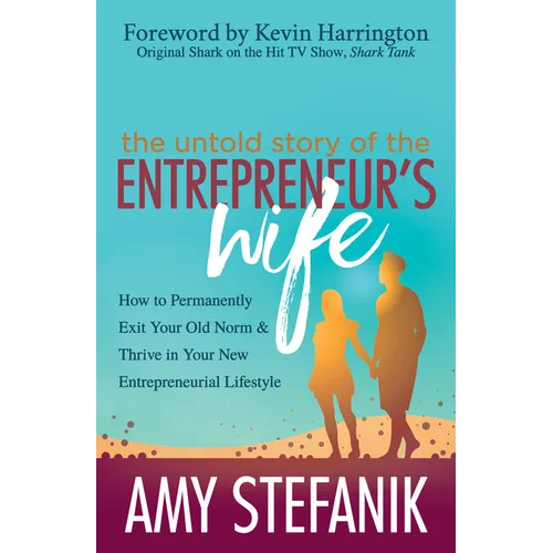 The Untold Story of the Entrepreneur's Wife: How to Permanently Exit Your Old Norm and Thrive in Your New Entrepreneurial Lifestyle