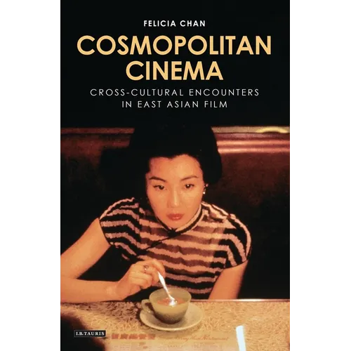 Cosmopolitan Cinema: Cross-Cultural Encounters in East Asian Film