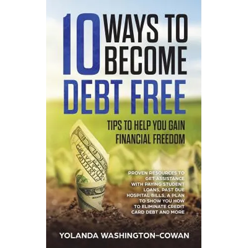 10 Ways to Become Debt Free: ...Tips to help you Gain Financial Freedom
