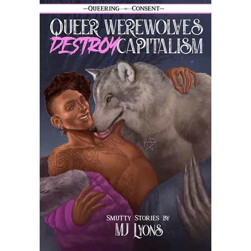 Queer Werewolves Destroy Capitalism: Smutty Stories (Queering Consent)