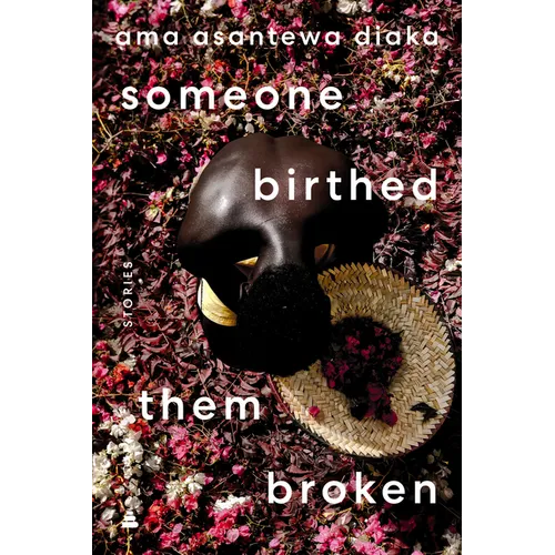Someone Birthed Them Broken: Stories