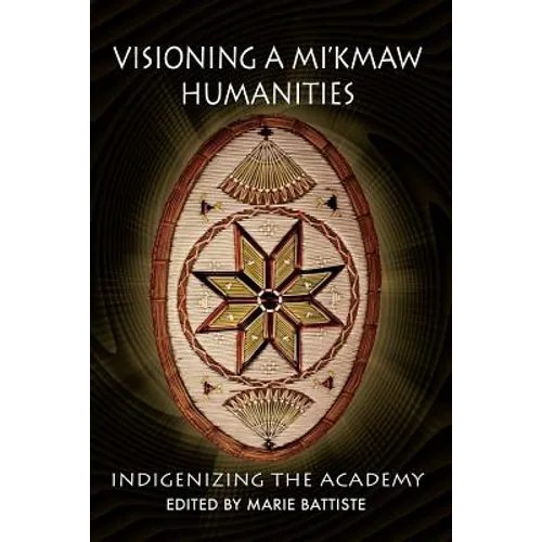 Visioning a Mi'kmaw Humanities: Indigenizing the Academy