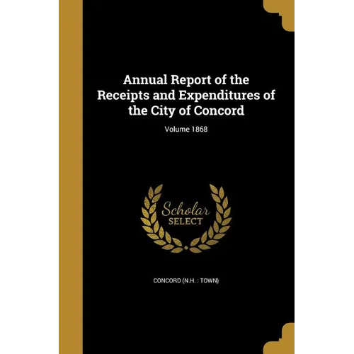 Annual Report of the Receipts and Expenditures of the City of Concord; Volume 1868