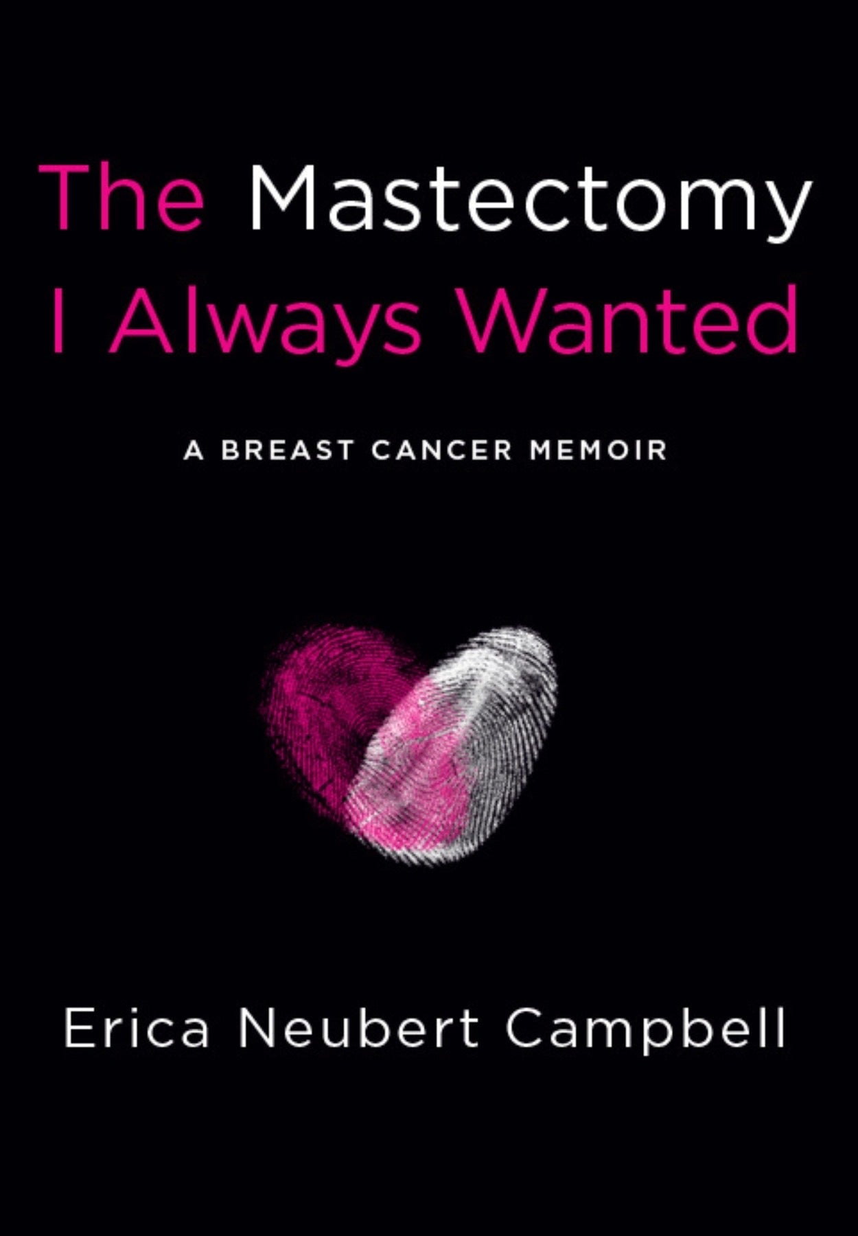 The Mastectomy I Always Wanted: A Breast Cancer Memoir Book