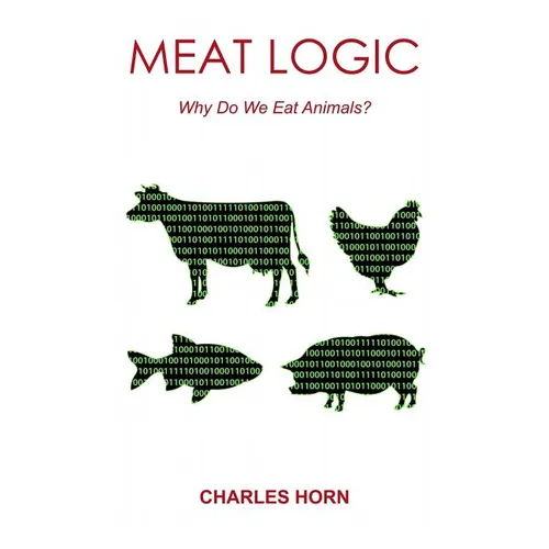 Meat Logic: Why Do We Eat Animals?