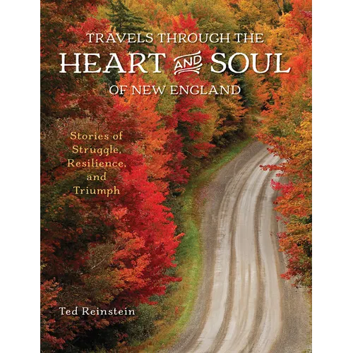 Travels Through the Heart and Soul of New England: Stories of Struggle, Resilience, and Triumph