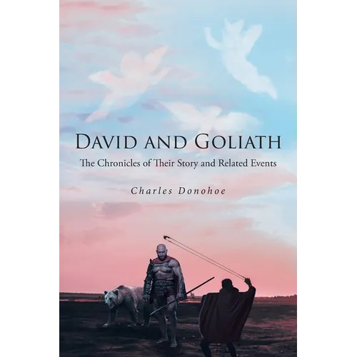 David and Goliath: The Chronicles of Their Story and Related Events