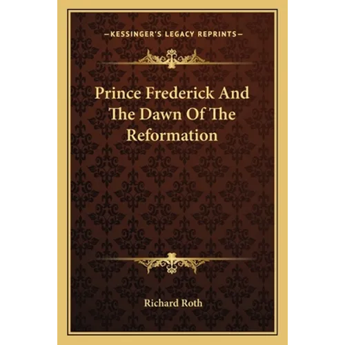 Prince Frederick And The Dawn Of The Reformation