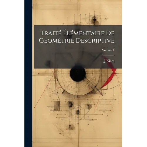 Traité Élémentaire De Géométrie Descriptive; Volume 1