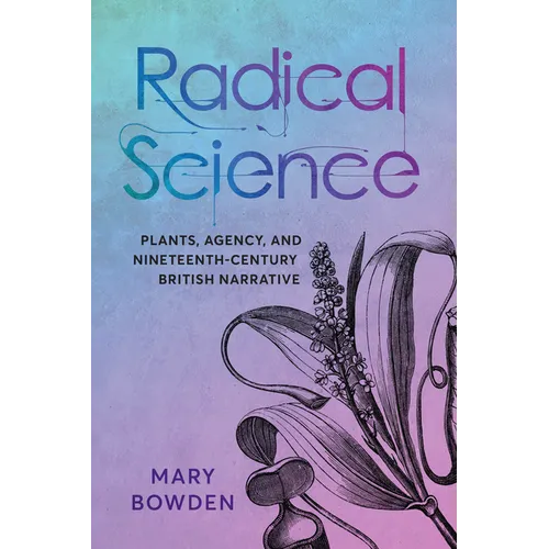 Radical Science: Plants, Agency, and Nineteenth-Century British Narrative