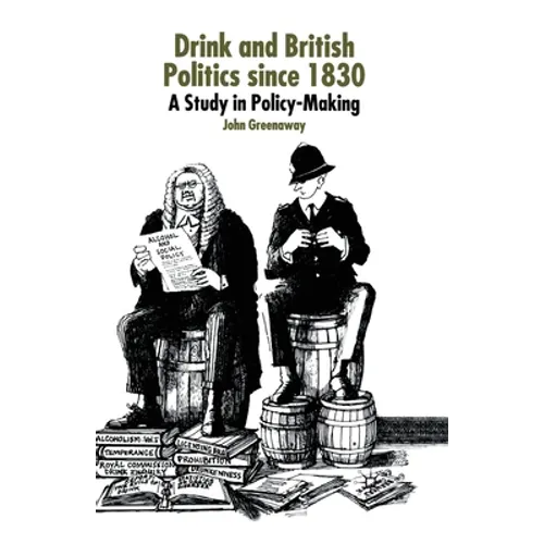 Drink and British Politics Since 1830: A Study in Policy Making