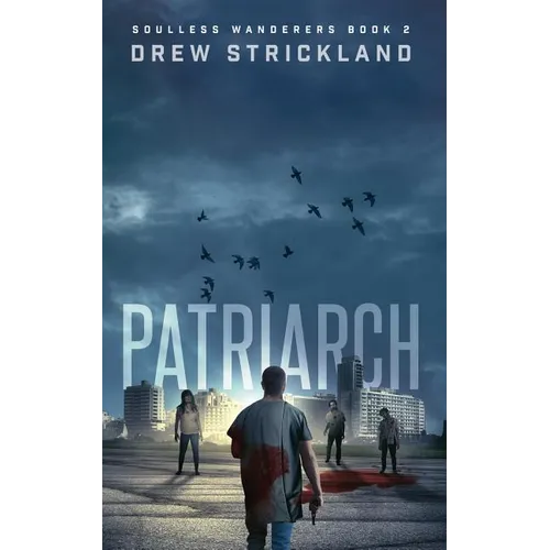Patriarch: Soulless Wanderers Book 2 (A Post-Apocalyptic Zombie Thriller)