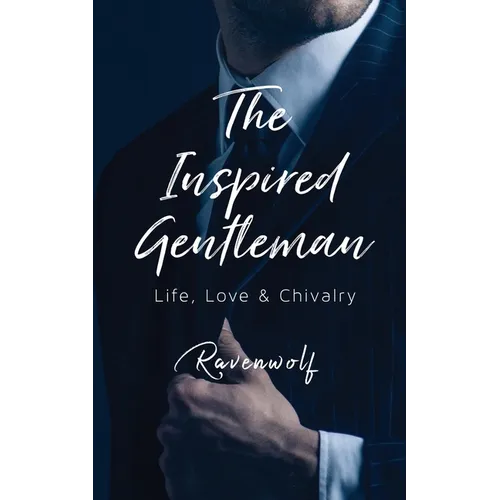 The Inspired Gentleman: Life, Love & Chivalry