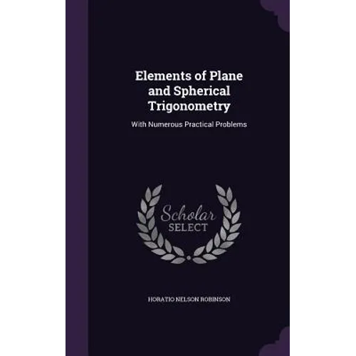 Elements of Plane and Spherical Trigonometry: With Numerous Practical Problems