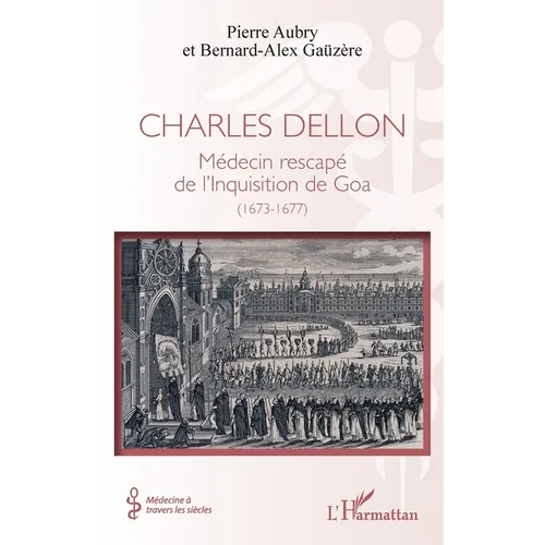 Charles Dellon: Médecin rescapé de l'Inquisition de Goa (1673-1677)